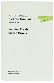 Elektro-Akupunktur nach Dr. R. Voll - Von der Praxis für die Praxis