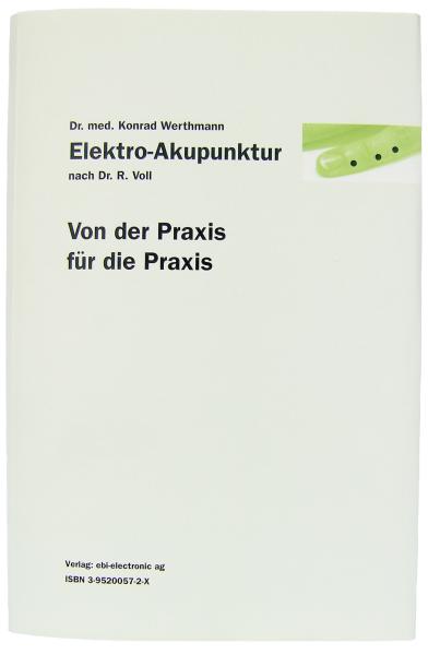 Elektro-Akupunktur nach Dr. R. Voll - Von der Praxis für die Praxis